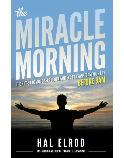 The Miracle Morning: The Not-So-Obvious Secret Guaranteed to Transform Your Life